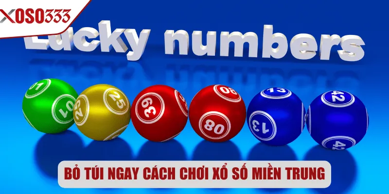 Bỏ túi ngay cách chơi xổ số miền Trung