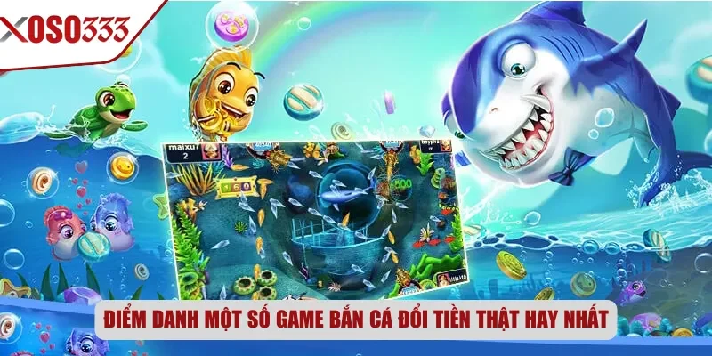 Điểm danh một số game bắn cá đổi tiền thật hay nhất