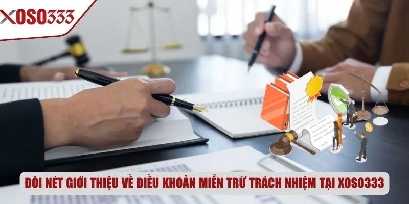 Đôi nét giới thiệu về điều khoản miễn trừ trách nhiệm tại Xoso333
