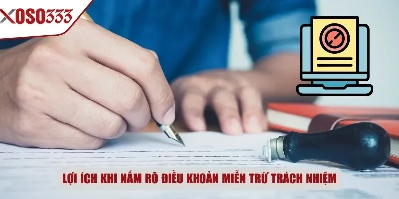 Lợi ích khi nắm rõ điều khoản miễn trừ trách nhiệm