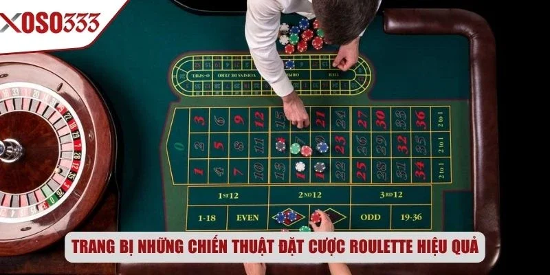 Trang bị những chiến thuật đặt cược Roulette hiệu quả