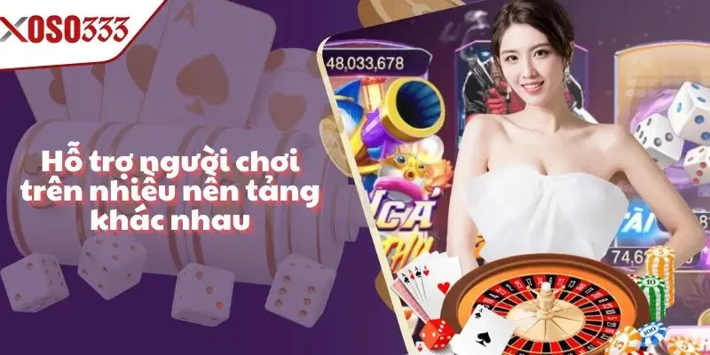 Hỗ trợ người chơi trên nhiều nền tảng khác nhau