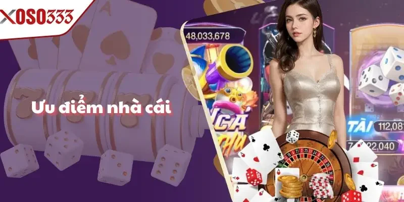Xoso333 nổi bật với nhiều ưu điểm vượt trội